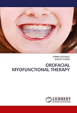 orofacial myofunctional therapy 1st edition sanika gokhale ,sanket kunte 6203863246, 978-6203863246