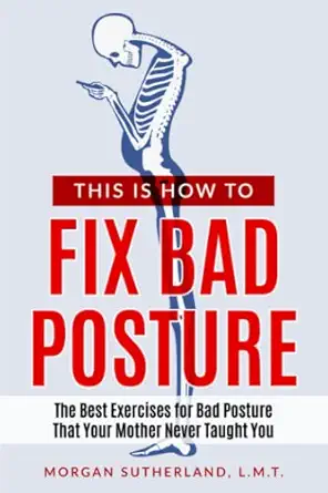 this is how to fix bad posture the best exercises for bad posture that your mother never taught you 1st