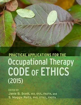 practical applications of the occupational therapy code of ethics 1st edition janie scott ,s maggie reitz