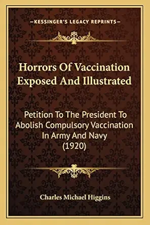 horrors of vaccination exposed and illustrated petition to the president to abolish compulsory vaccination in