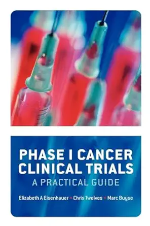 phase i cancer clinical trials a practical guide 1st edition elizabeth a eisenhauer ,christopher twelves