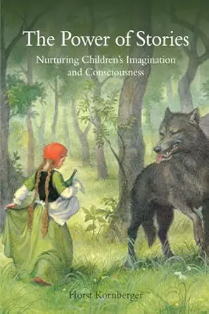 the power of stories nurturing childrens imagination and consciousness 1st edition horst kornberger