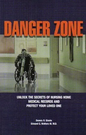 danger zone unlock the secrets of nursing home medical records and protect your loved ones 1st edition dennis