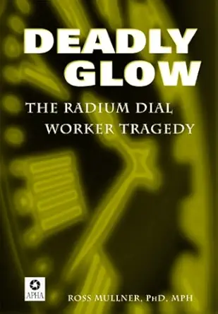 deadly glow the radium dial worker tragedy 1st edition ross mullner 0875532454, 978-0875532455