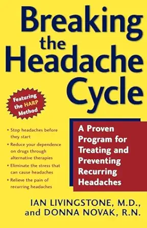 breaking the headache cycle a proven program for treating and preventing recurring headaches 1st edition dr