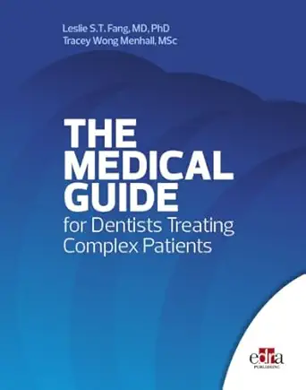 the medical guide for dentists treating complex patients 1st edition phd leslie s t fang, md ,msc tracey wong