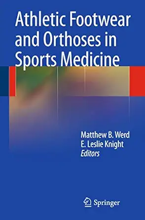 athletic footwear and orthoses in sports medicine 1st edition matthew b werd,e leslie knight,matthew b werd,e