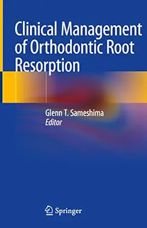 clinical management of orthodontic root resorption 1st edition glenn t sameshima 3030587053, 978-3030587055