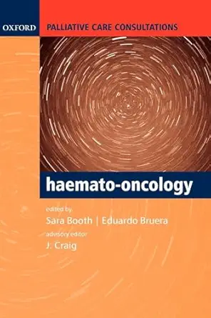 palliative care consultations in haemato oncology 1st edition sara booth ,eduardo bruera ,jenny craig