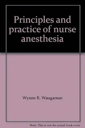 principles and practice of nurse anesthesia 1st edition wynne r waugaman 083857940x, 978-0838579404