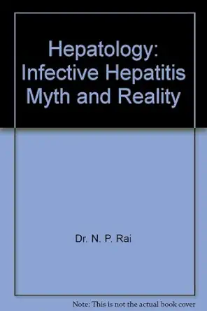 hepatology infective hepatitis myth and reality 1st edition dr n p rai 818756685x, 978-8187566854