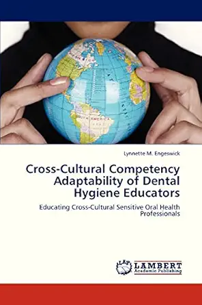 cross cultural competency adaptability of dental hygiene educators educating cross cultural sensitive oral