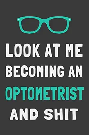 look at me becoming an optometrist and shit funny eye doctor journal lined notebook optometry gift 1st