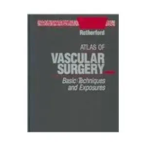 atlas of vascular surgery basic techniques and exposures 1st edition robert b rutherford md facs frcs