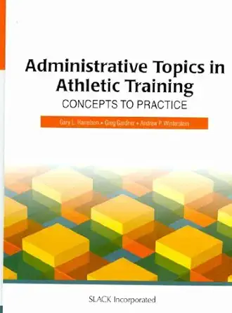 administrative topics in athletic training concepts to practice 1st edition gary harrelson edd atc ,gardner