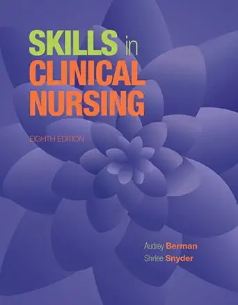 skills in clinical nursing 1st edition audrey berman ,shirlee snyder 013399743x, 978-0133997439