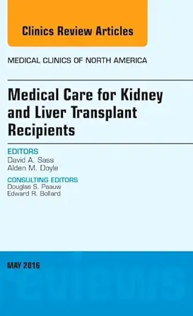 medical care for kidney and liver transplant recipients an issue of medical clinics of north america 1st