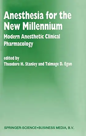 anesthesia for the new millennium modern anesthetic clinical pharmacology 1st edition t h stanley ,talmage d