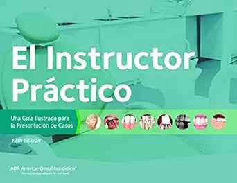 el instructor pra ctico una guia ilustrada para la presentacion de casos 1st edition american dental