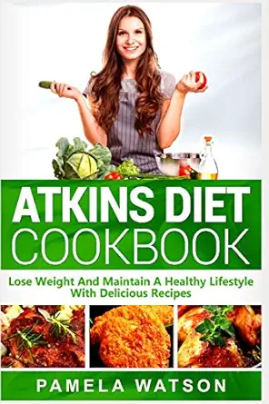 atkins diet cookbook lose weight and maintain a healthy lifestyle with delicious recipes 1st edition pamela