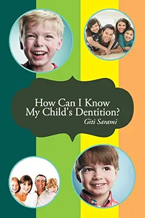 how can i know my childs dentition 1st edition giti sarami 1481783998, 978-1481783996