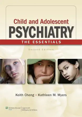 child and adolescent psychiatry the essentials 1st edition m d cheng, keith ,m d myers, kathleen m