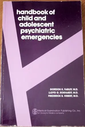 handbook of child and adolescent psychiatric emergencies 1st edition gordon k farley 0874886562,