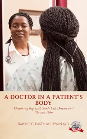 a doctor in a patients body dreaming big with sickle cell disease and chronic pain 1st edition simone c
