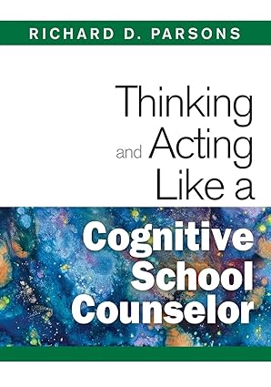 thinking and acting like a cognitive school counselor 1st edition richard d parsons 1412966493, 978-1412966498