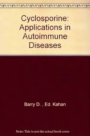 cyclosporine applications in autoimmune diseases 1st edition barry d kahan 0808919520, 978-0808919520