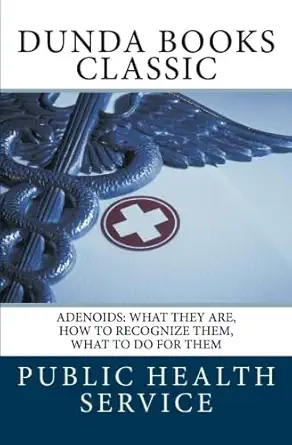adenoids what they are how to recognize them what to do for them 1st edition public health service