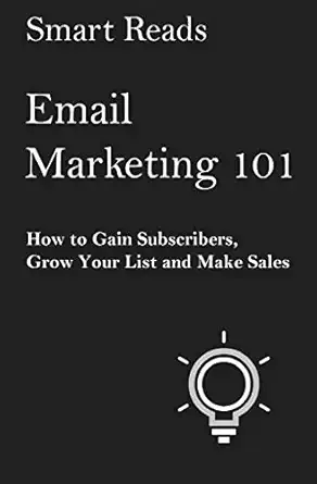 email marketing 101 how to gain subscribers grow your list and make sales 1st edition smart reads 1546423591,