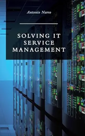 solving it service management 1st edition antonio narro 0228813468, 978-0228813460