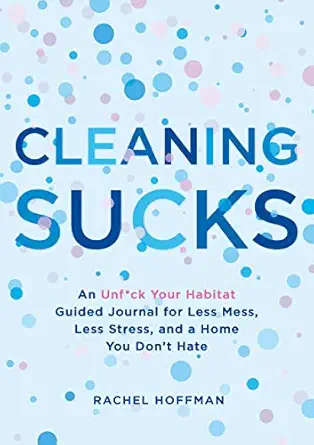 cleaning sucks an unf ck your habitat guided journal for less mess less stress and a home you dont hate 1st