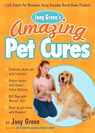 joey greens amazing pet cures 1 138 simple pet remedies using everyday brand name products 1st edition joey