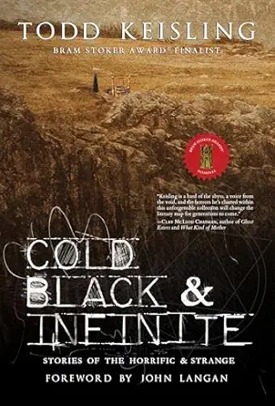 cold black and infinite stories of the horrific and strange 1st edition todd keisling 1967846219,