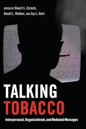 talking tobacco interpersonal organizational and mediated messages 1st edition stuart l esrock ,kandi l