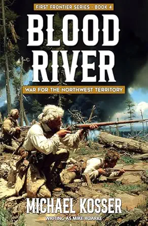 blood river the first frontier series book 4 war for the northwest territory 1st edition michael kosser ,mike