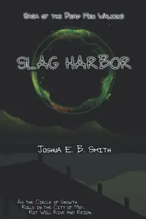 slag harbor saga of the dead men walking 1st edition joshua e b smith ,alecia gulley 0999059041,