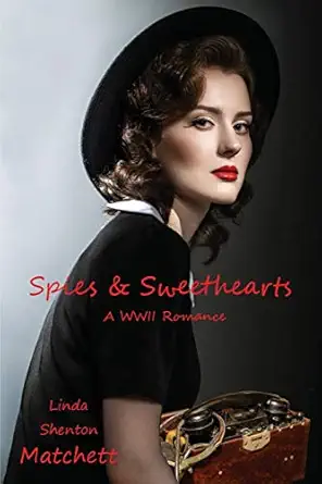 spies and sweethearts a wwii romance 1st edition linda shenton matchett 1734708514, 978-1734708516