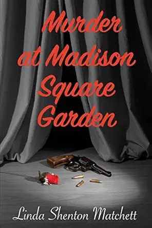 murder at madison square garden 1st edition linda shenton matchett 1734708549, 978-1734708547