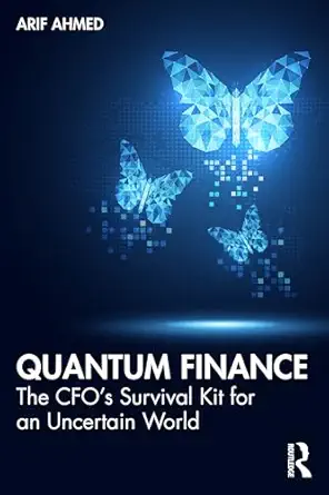quantum finance the cfoa s survival kit for an uncertain world 1st edition arif ahmed 1041019777,