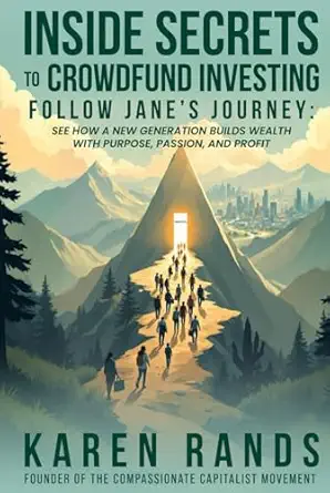 Inside Secrets To Crowdfund Investing Follow Janes Journey See How A New Generation Builds Wealth With Purpose Passion And Profit