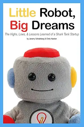 little robot big dreams the highs lows and lessons learned of a toy startup 1st edition chris harden ,jeremy