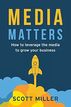 media matters how to leverage the media to grow your business 1st edition scott miller 1956267344,