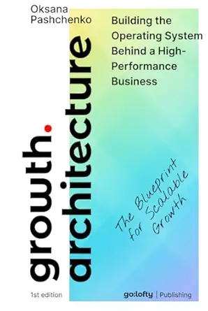 growth architecture business growth strategy and operating systems the blueprint for scalable growth design