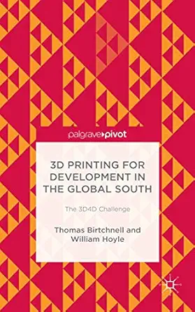 3d printing for development in the global south the 3d4d challenge 1st edition t birtchnell ,william hoyle