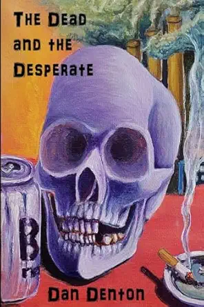 the dead and the desperate 1st edition dan denton ,richard modiano ,michele mcdannold 1088295541,
