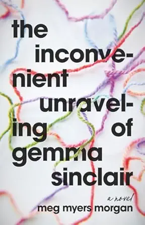 the inconvenient unraveling of gemma sinclair 1st edition meg myers morgan 1964721903, 978-1964721903