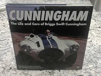 cunningham the life and cars of briggs swift cunningham 1st edition dean batchelor ,albert r bochroch ,john